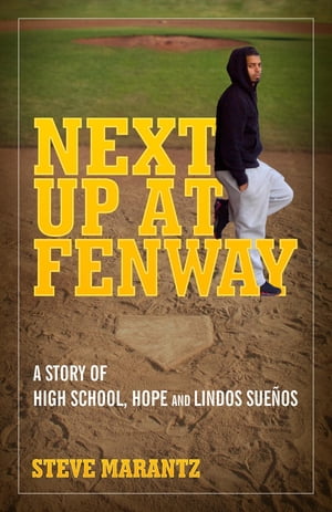 Next Up at Fenway A Story of High School Hope and Lindos Suenos【電子書籍】[ Steve Marantz ]