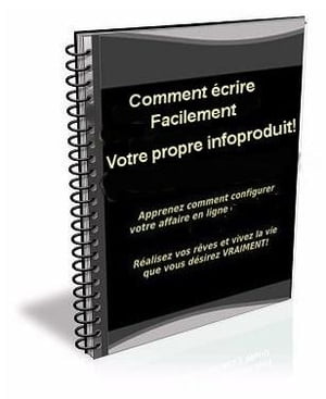 Comment Écrire Facilement Votre Propre Infoproduit!