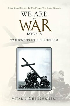 We Are at War Book 5 (Warfront on Religious Freedom)【電子書籍】[ Vitalis Chi Nwaneri ]