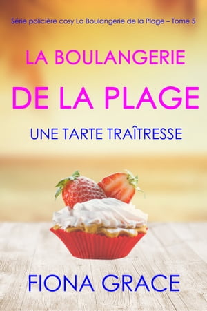 La Boulangerie de la Plage: Une Tarte Tra?tresse (S?rie polici?re cosy La Boulangerie de la Plage ? Tome 5)