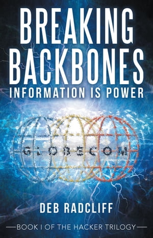 Breaking Backbones: Information Is Power Book I of the Hacker Trilogy【電子書籍】[ Deb Radcliff ](3)