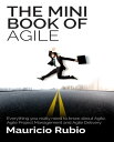 The Mini Book of Agile Everything you really need to know about Agile, Agile Project Management and Agile Delivery【電子書籍】 Mauricio Rubio