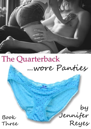 The Quarterback Wore Panties, Book 3: The Pantie
