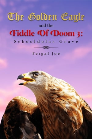 The Golden Eagle and the Fiddle of Doom 3 Schooldolas GraveŻҽҡ[ Fergal Joe ]