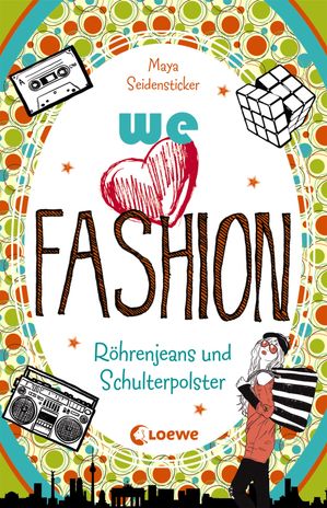 we love fashion (Band 2) – Röhrenjeans und Schulterpolster