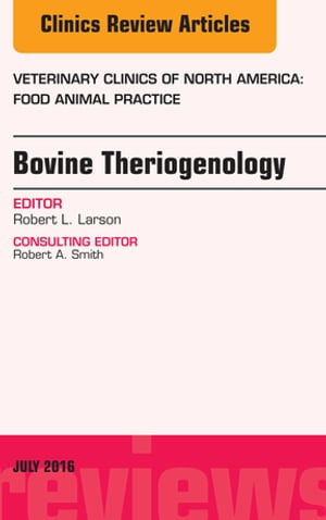 Bovine Theriogenology, An Issue of Veterinary Clinics of North America: Food Animal Practice