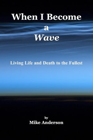 When I Become a Wave - Living Life and Death to the Fullest