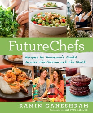 FutureChefs Recipes by Tomorrow 039 s Cooks Across the Nation and the World: A Cookbook【電子書籍】 Ramin Ganeshram