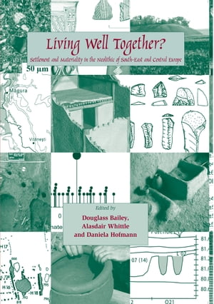 Living Well Together? Settlement and Materiality in the Neolithic of South-East and Central EuropeŻҽҡ[ Alasdair Whittle ]