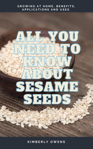 ALL YOU NEED TO KNOW ABOUT SESAME SEEDS