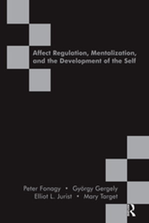 Affect Regulation, Mentalization and the Development of the Self【電子書籍】