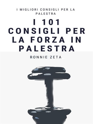 I 101 Consigli per la Forza in PalestraŻҽҡ[ Ronnie Zeta ]