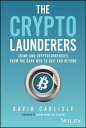 The Crypto Launderers Crime and Cryptocurrencies from the Dark Web to DeFi and B...