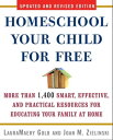 Homeschool Your Child for Free More Than 1,400 Smart, Effective, and Practical Resources for Educating Your Family at Home【電子書籍】[ LauraMaery Gold ]