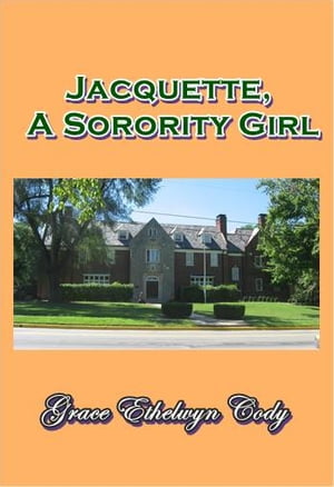 Jacquette, A Sorority GirlŻҽҡ[ Grace Ethelwyn Cody ]