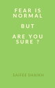 Fear is Normal but, Are You sure 【電子書籍】 Saifee Shaikh