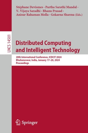 Distributed Computing and Intelligent Technology 20th International Conference, ICDCIT 2024, Bhubaneswar, India, January 17?20, 2024, ProceedingsŻҽҡ