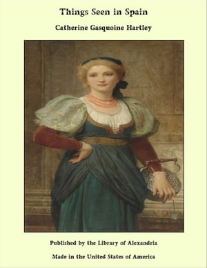 ŷKoboŻҽҥȥ㤨Things Seen in SpainŻҽҡ[ Catherine Gasquoine Hartley ]פβǤʤ1,200ߤˤʤޤ