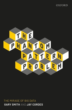 The Phantom Pattern Problem The Mirage of Big Data【電子書籍】[ Gary Smith ]