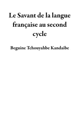 Le Savant de la langue fran?aise au second cycleŻҽҡ[ Beguine Tchouyahbe Kandaibe ]