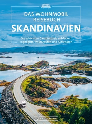 Das Wohnmobil Reisebuch Skandinavien Die sch?nsten Campingziele entdecken Highlights, Traumrouten und Aktivit?ten