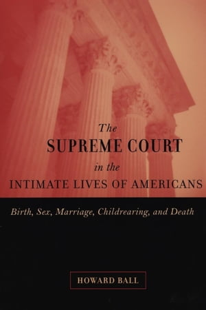 ŷKoboŻҽҥȥ㤨The Supreme Court in the Intimate Lives of Americans Birth, Sex, Marriage, Childrearing, and DeathŻҽҡ[ Howard Ball ]פβǤʤ20ߤˤʤޤ