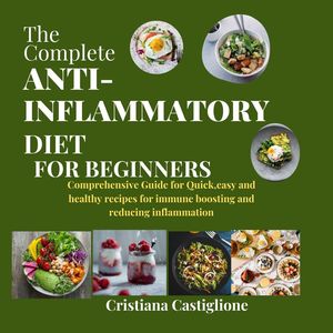 the complete anti-inflammatory diet cookbook for beginners 2024