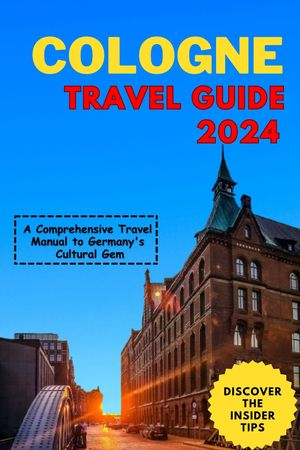 Cologne Travel Guide 2024 A Comprehensive Travel Manual to Germany's Cultural Gem【電子書籍】[ Rick A. Donald ]