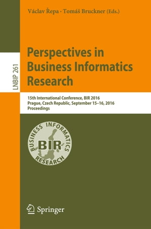 Perspectives in Business Informatics Research 15th International Conference, BIR 2016, Prague, Czech Republic, September 15?16, 2016, Proceedings