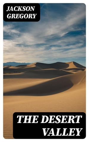 The Desert Valley【電子書籍】[ Jackson Gre