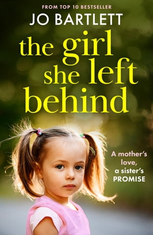 The Girl She Left Behind The BRAND NEW completely gripping and heartbreaking story from TOP 10 BESTSELLER Jo Bartlett for 2024【電子書籍】[ Jo Bartlett ]