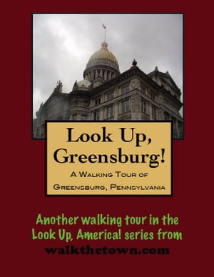 A Walking Tour of Greensburg, Pennsylvania【電