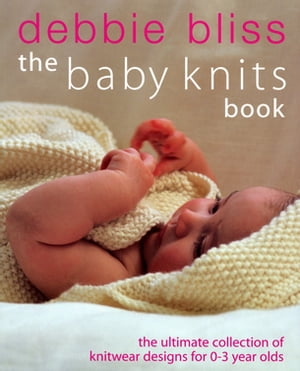 The Baby Knits Book【電子書籍】 Debbie Bliss