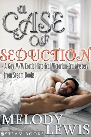 A Case of Seduction - A Gay M/M Erotic Historical Victorian-Era Mystery from Steam Books【電子書籍】 Melody Lewis