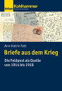 Briefe aus dem Krieg Die Feldpost als Quelle von 1914 bis 1918【電子書籍】 Ann-Katrin Fett