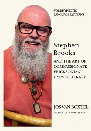 Stephen Brooks and the Art of Compassionate Ericksonian Hypnotherapy: The Ericksonian Hypnosis Series Volume 1