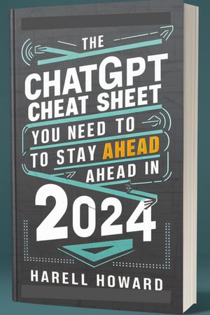 The ChatGPT Cheat Sheet You Need to Stay Ahead in 2024 Discover the Secrets of ChatGPT in 2024 with This Comprehensive Cheat Sheet【電子書籍】[ Harrell Howard ]