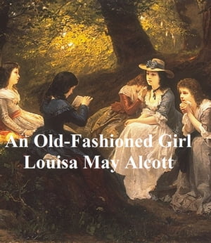 An Old-Fashioned GirlŻҽҡ[ Louisa May Alcott ]