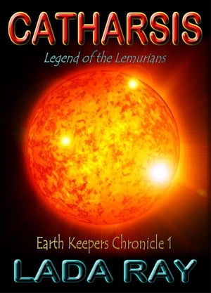 Catharsis - Legend of the Lemurians Earth Keepers Chronicles, #1Żҽҡ[ Lada Ray ]