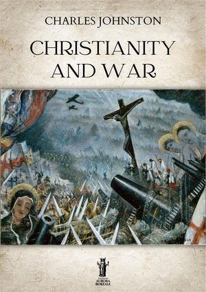 Christianity and War【電子書籍】[ Charles Johnston ]