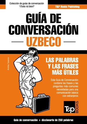 Gu?a de Conversaci?n Espa?ol-Uzbeco y mini diccionario de 250 palabras【電子書籍】[ Andrey Taranov ]