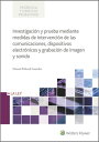 Investigaci?n y prueba mediante medidas de intervenci?n de las comunicaciones, dispositivos electr?nicos y grabaci?n de imagen y sonido