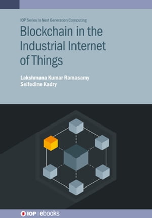 Blockchain in the Industrial Internet of Things【電子書籍】[ Lakshmana Kumar Ramasamy ]