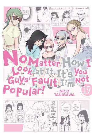 No Matter How I Look at It, It's You Guys' Fault I'm Not Popular!, Vol. 19【電子書籍】[ Nico Tanigawa ]