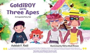 Goldiboy And The Three Apes An Isspecial Fairy Tale - An autistic boy 039 s heartwarming story about neurodiversity, inclusivity and compassion【電子書籍】 Ashiish V. Patil