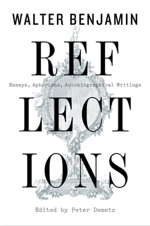 ŷKoboŻҽҥȥ㤨Reflections Essays, Aphorisms, Autobiographical WritingsŻҽҡ[ Walter Benjamin ]פβǤʤ15ߤˤʤޤ