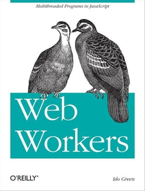 Web Workers Multithreaded Programs in JavaScript【電子書籍】[ Ido Green ]