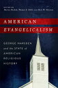 American Evangelicalism George Marsden and the State of American Religious History【電子書籍】