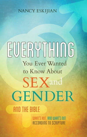 ŷKoboŻҽҥȥ㤨Everything You Ever Wanted to Know About Sex and Gender and the Bible What's Hot and What's Not According to ScriptureŻҽҡ[ Nancy Eskijian ]פβǤʤ1,663ߤˤʤޤ