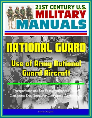 21st Century U.S. Military Manuals: Use of Army National Guard Aircraft - Transportation and Use Policy, Authorized Travel Categories, Duty Status, Air Categories, Aeromedical